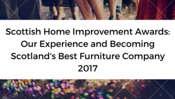 Scottish Home Improvement Awards: Our Experience and Becoming Scotland's Best Furniture Company 2017